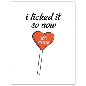 I Licked It So Now It's Mine Greeting Card